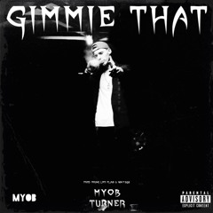 MYOB Turner - Gimmie That (Prod. Younglifeflava x Wavy808 x Hardoc) {LOST FILE BONUS}
