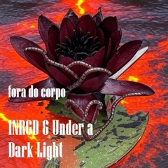 Fora do Corpo (INRGD, Under a Dark Light)