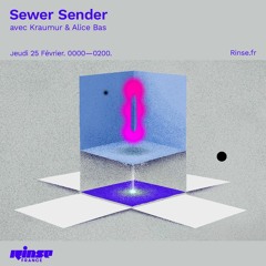 sewer sender mixshow @ Rinse France w/ Kraumur & Alice Bas