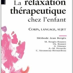 Lire La relaxation thérapeutique chez l'enfant: Corps, langage, sujet. Méthode J. Bergès (PSYCHOL