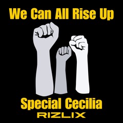 Special Cecilia X RiZLiX - We Can All Rise Up