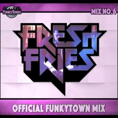 Fresh Fries: FunkyTown Official Mix Series #6