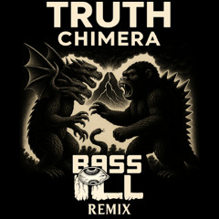 Truth- Chimera ( Bass-iLL Remix )