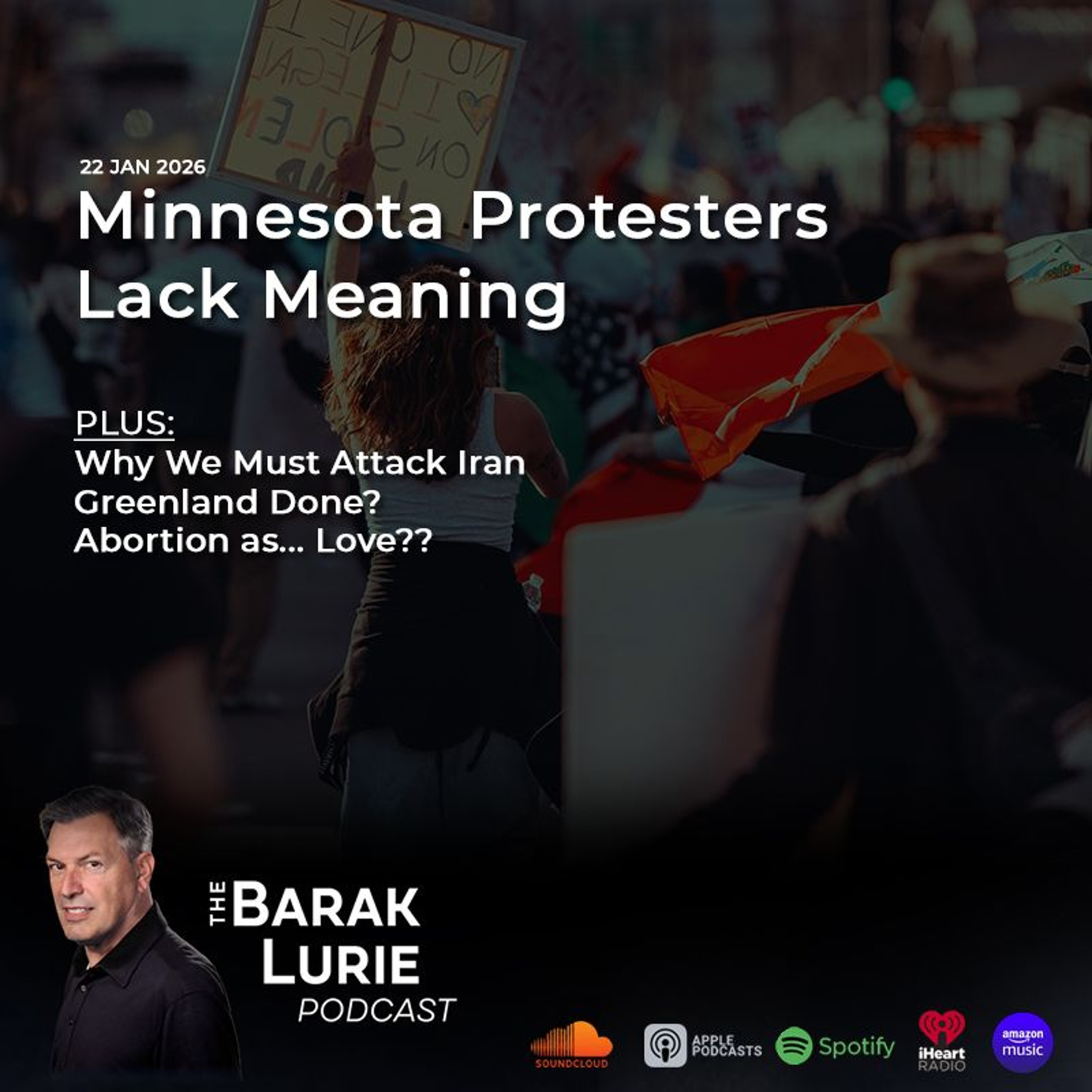 THEME -Minn. Protesters Lack Meaning; Why We Must Attack Iran; Greenland Done? Abortion as... Love??