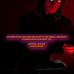 PumpingHigher #78: Deep House for Wellbeing | Chicago April 2025