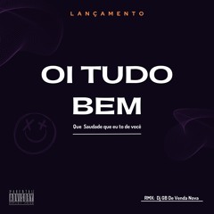Oi Tudo Bem,Que Saudade Que Eu To De Você Remix