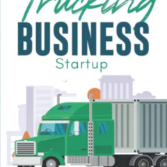 READ KINDLE 📬 Trucking Business Startup: Step-by-Step Guide to Start, Grow and Run y