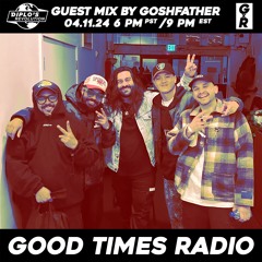 Good Times Radio Episode 71 ft. Goshfather