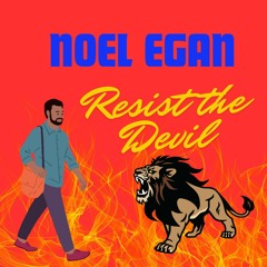 Noel Egan - Resist The Devil