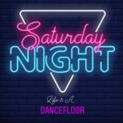 Life is A Dancefloor 'Saturday Night'