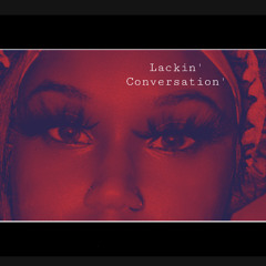 LaCkin’ Conversation’