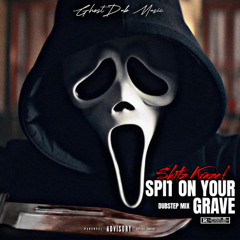 Spit On Your Grave (Dubstep Mix)