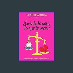 Read PDF ⚡ ¿Cuánto te pesa lo que te pasa? / How Much Does What Happens Weigh on You? (Spanish Edi