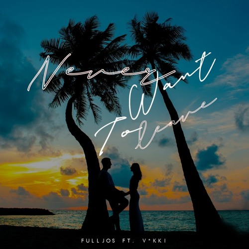 FULLJOS ft. V*Kki - Never Want To Leave