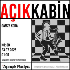 Açık Kabin | Gamze Koba - 2025-07-23