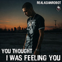 You Thought I Was Feeling You