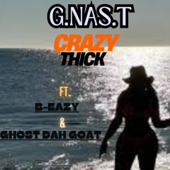 Crazy Thick  G.NAS.T ft.  B-Eazy GhostDahGoat Gucci Mane
