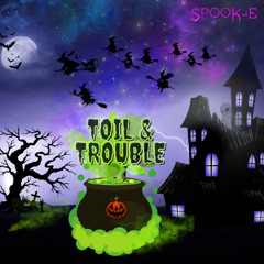 SPOOK-E : Toil & Trouble  (FREE DL)