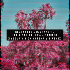 Beatzarre & Djorkaeff x Lea x Capital Bra – Sommer (Lybera & Nick Morena Summer Vip Remix)