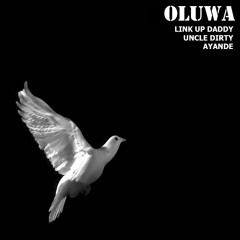 Oluwa(W/ Link UP Daddy & uncle dirty)