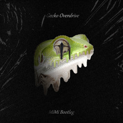 Gecko Overdrive - (MiMi VIP Bootleg)