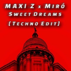 MAXI-Z x Miró - Sweet Dreams [Techno Edit]