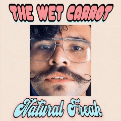 The Wet Carrot - Natural Freak