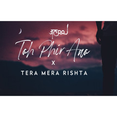 Toh Phir Aao x Tera Mera Rishta | JalRaj | Mustafa Zahid | Latest Hindi Cover 2021