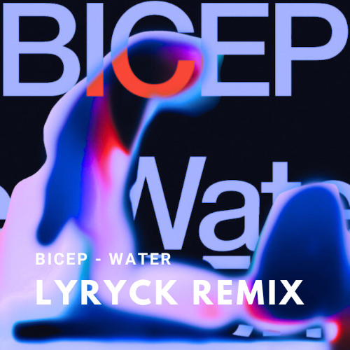Bicep - Water (Lyryck Remix)