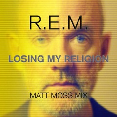 Losing My Religion (Matt Moss Club Mix)