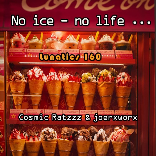 Lunatics 160 / No ice - no life ... / Ratzzz & joerxworx