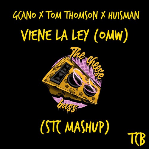 Stream GCANO x Tom Thomson X Huisman Viene La Ley [OMW] (STC Mashup) by The Cheese Bass