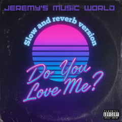 Do You Love Me ? (slow and reverb)