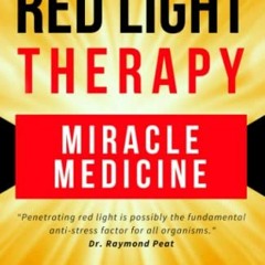 View PDF Red Light Therapy: Miracle Medicine (The Future of Medicine: The 3 Greatest Therapies Targe