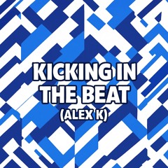 Kicking in the beat (Alex k)
