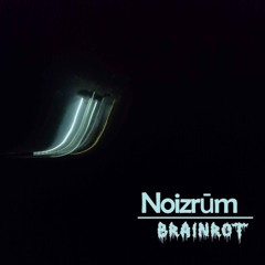 Noizrūm - Brainrot