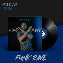 PODCAST 006 @ BAILE FUNK RAVE