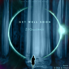 ZiG-Get Well Soon(ft. Grace) [Virion x E DGE remix]