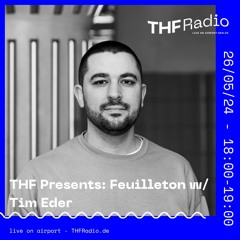 THF Presents: Feuilleton w/ Tim Eder // 26.05.24