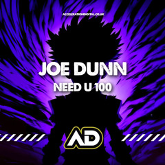 Joe Dunn - Need U 100 (OUT NOW ON ACCELERATION DIGITAL)