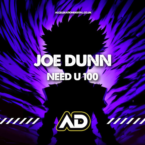 Joe Dunn - Need U 100 (OUT NOW ON ACCELERATION DIGITAL)