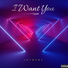 I Want You - JayBenz