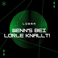 LOBRA - WENN‘S BEI LORLE KNALLT