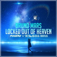 Bruno Mars - Locked Out Of Heaven (Fogerz & Jesus O.G Bootleg) [Extended Mix]