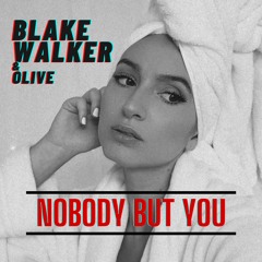 Blake Walker & Olive - Nobody But You