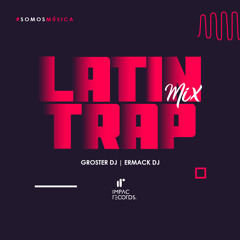 Latin Trap Mix - Groster DJ | Ermack DJ | IR
