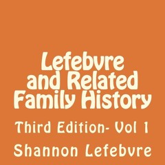 READ⚡[PDF]✔ Lefebvre and Related Family History: Third Edition- Vol 1