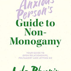 DOWNLOAD EBOOK 📤 The Anxious Person’s Guide to Non-Monogamy: Your Guide to Open Rela