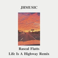 Rascal Flatts - Life Is a Highway (JHMUSIC remix) 2020