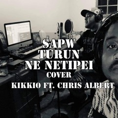 SAPW TURUN NE NETIPEI COVER KIKKIO FT. CHRIS ALBERT SONG WRITTEN BY HERB PAUL